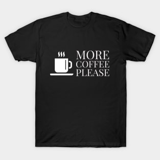 More coffee please! T-Shirt